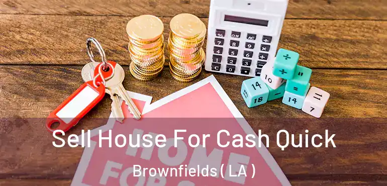  Sell House For Cash Quick Brownfields ( LA )