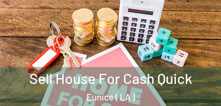  Sell House For Cash Quick Eunice ( LA )