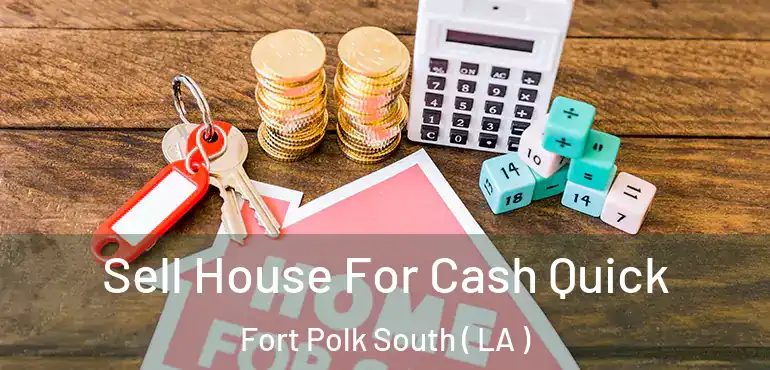  Sell House For Cash Quick Fort Polk South ( LA )