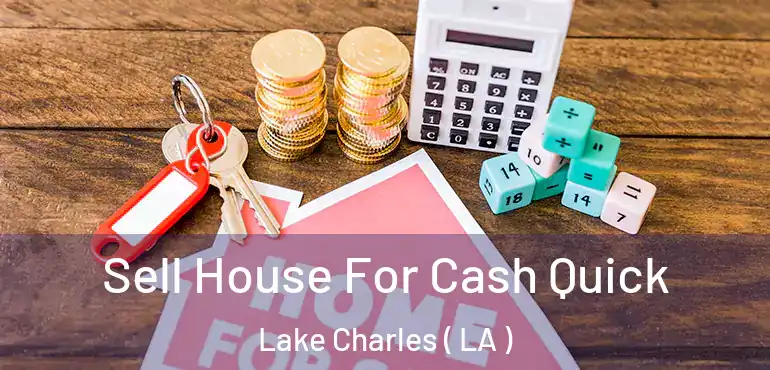  Sell House For Cash Quick Lake Charles ( LA )