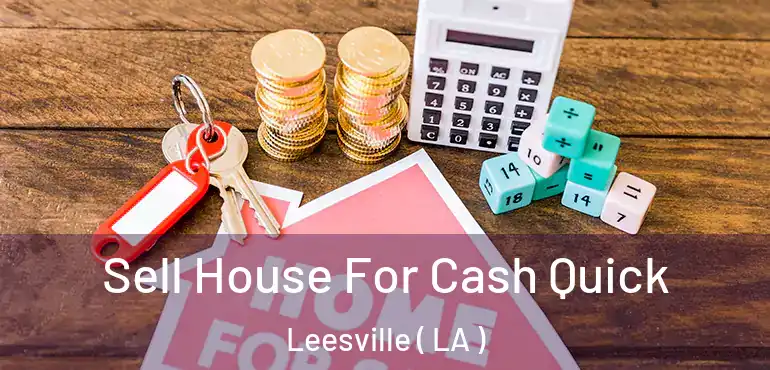  Sell House For Cash Quick Leesville ( LA )