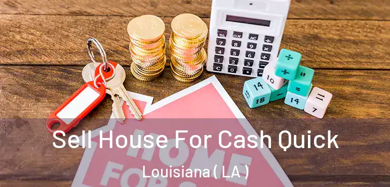  Sell House For Cash Quick Louisiana ( LA )
