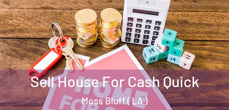  Sell House For Cash Quick Moss Bluff ( LA )