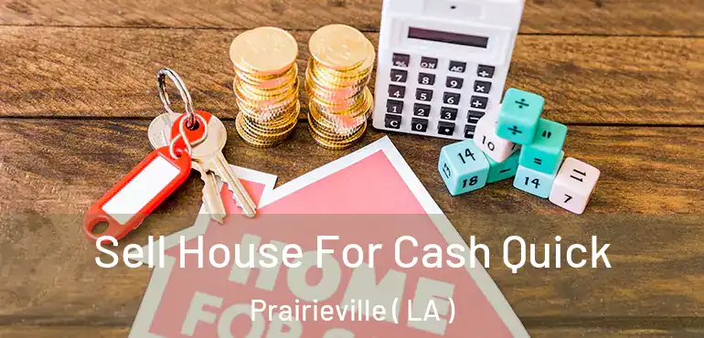  Sell House For Cash Quick Prairieville ( LA )