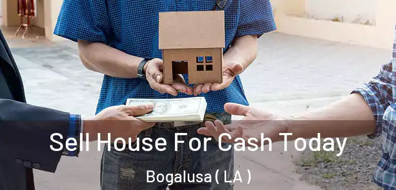  Sell House For Cash Today Bogalusa ( LA )