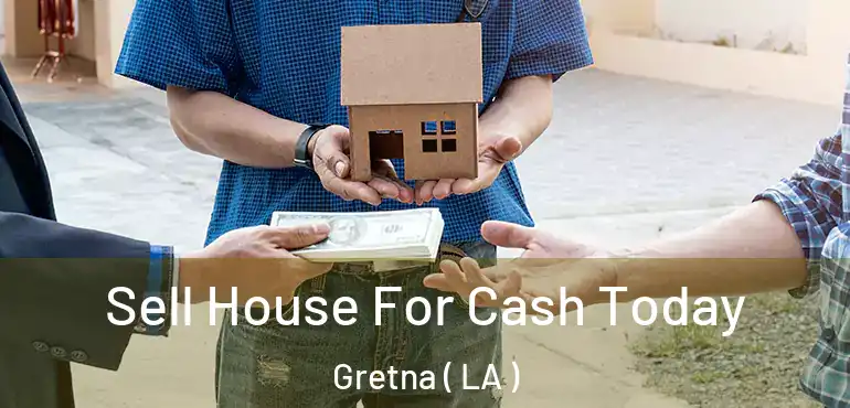  Sell House For Cash Today Gretna ( LA )