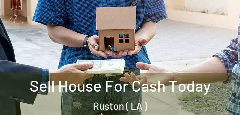  Sell House For Cash Today Ruston ( LA )