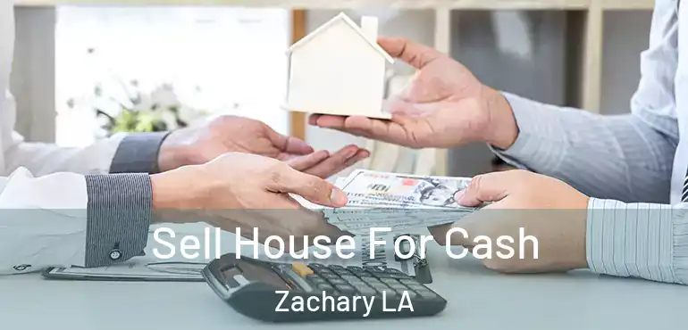  Sell House For Cash Zachary LA