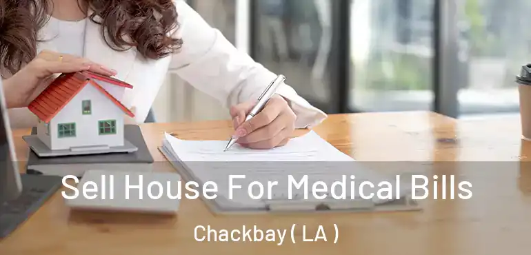  Sell House For Medical Bills Chackbay ( LA )
