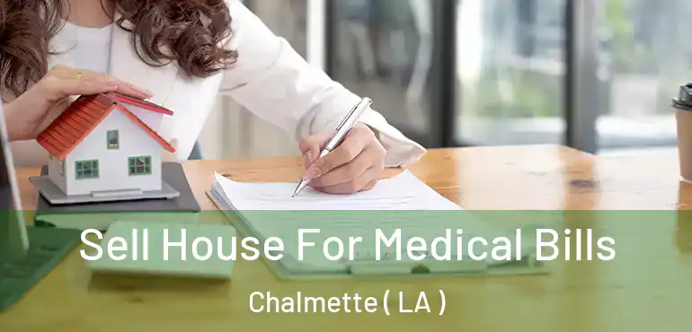  Sell House For Medical Bills Chalmette ( LA )