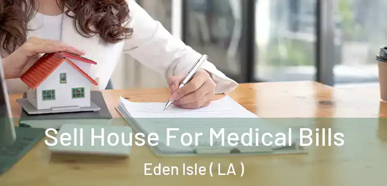  Sell House For Medical Bills Eden Isle ( LA )