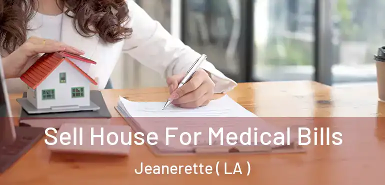  Sell House For Medical Bills Jeanerette ( LA )