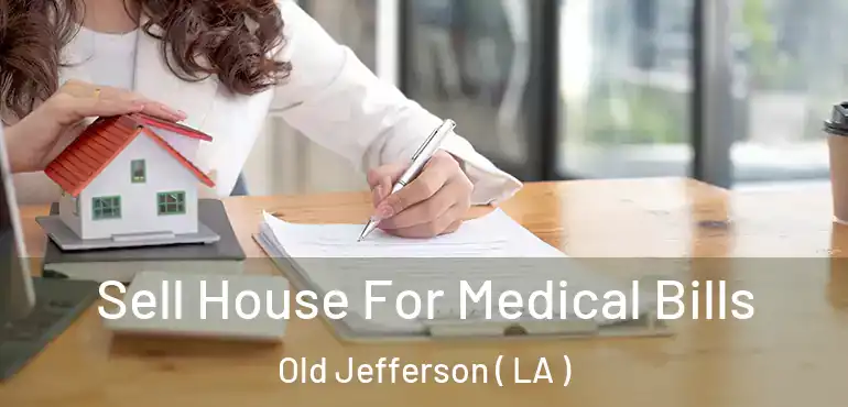  Sell House For Medical Bills Old Jefferson ( LA )