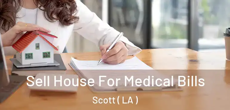  Sell House For Medical Bills Scott ( LA )