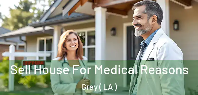  Sell House For Medical Reasons Gray ( LA )