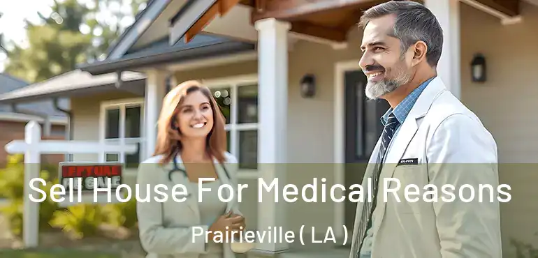  Sell House For Medical Reasons Prairieville ( LA )
