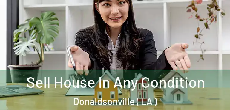  Sell House In Any Condition Donaldsonville ( LA )