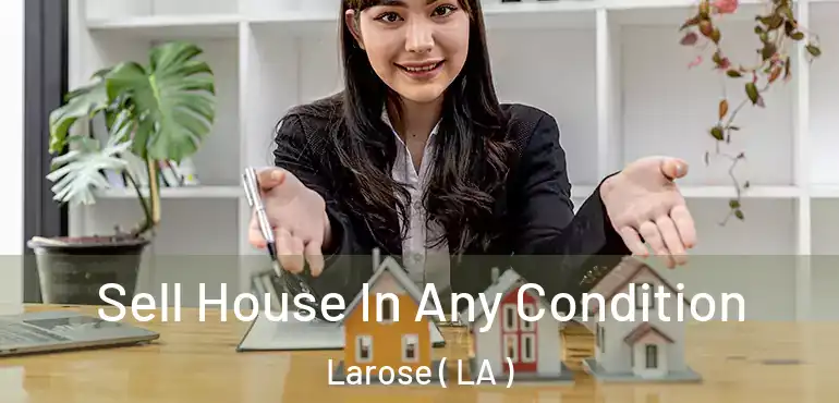  Sell House In Any Condition Larose ( LA )
