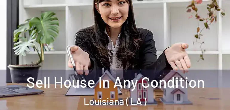  Sell House In Any Condition Louisiana ( LA )