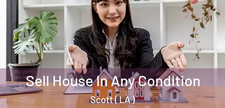  Sell House In Any Condition Scott ( LA )