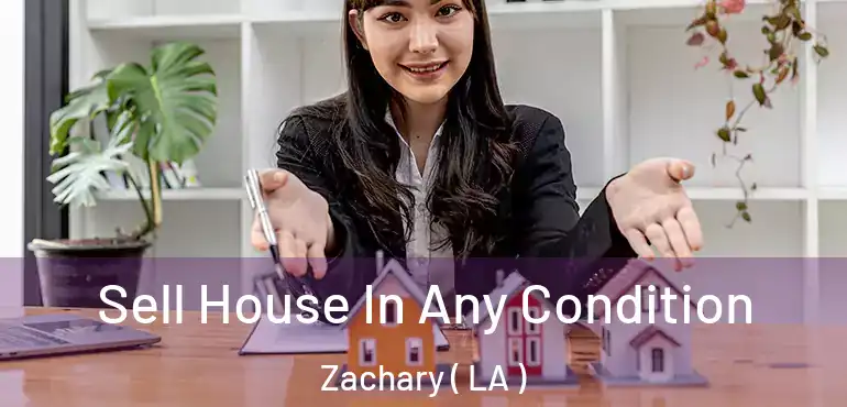  Sell House In Any Condition Zachary ( LA )