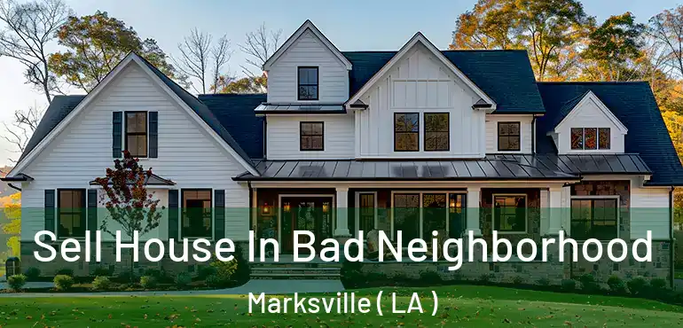  Sell House In Bad Neighborhood Marksville ( LA )