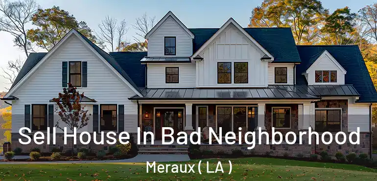  Sell House In Bad Neighborhood Meraux ( LA )
