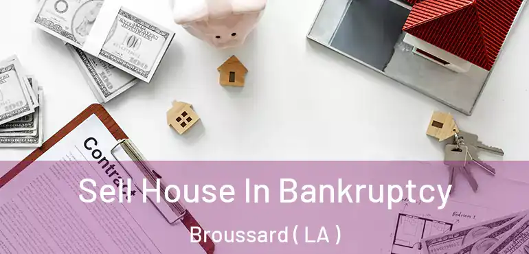  Sell House In Bankruptcy Broussard ( LA )