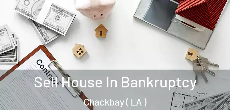  Sell House In Bankruptcy Chackbay ( LA )