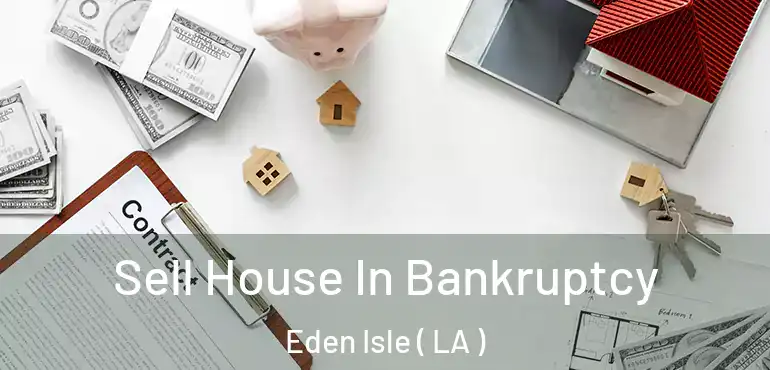  Sell House In Bankruptcy Eden Isle ( LA )