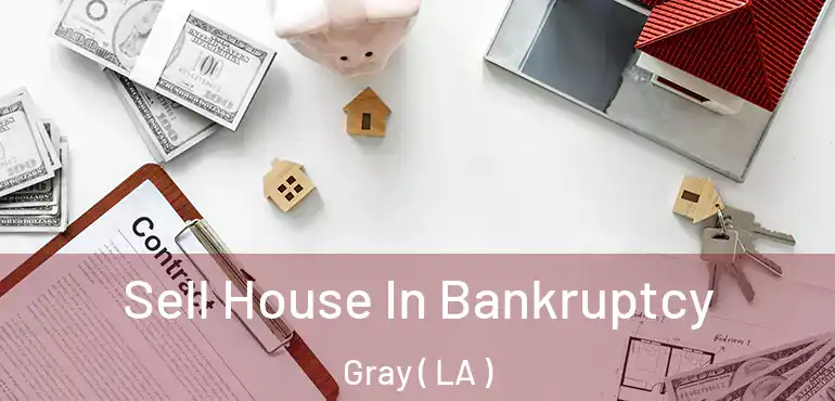  Sell House In Bankruptcy Gray ( LA )