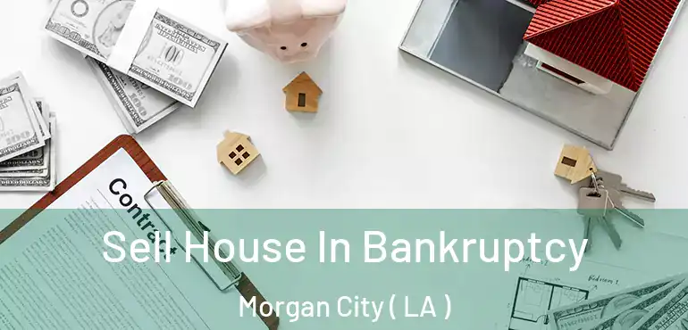  Sell House In Bankruptcy Morgan City ( LA )