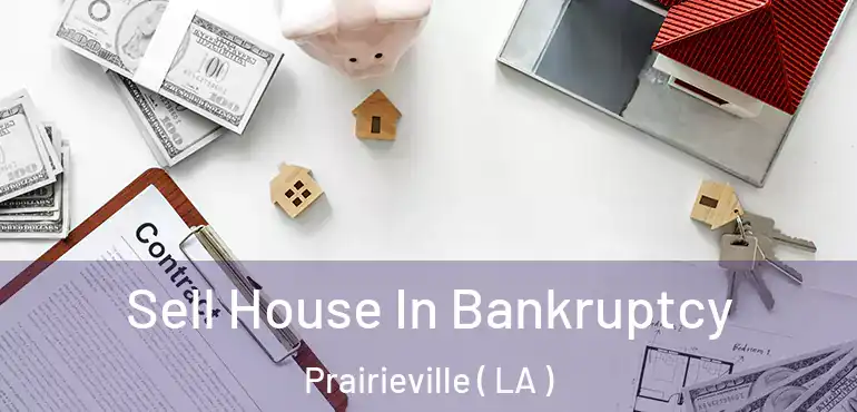  Sell House In Bankruptcy Prairieville ( LA )