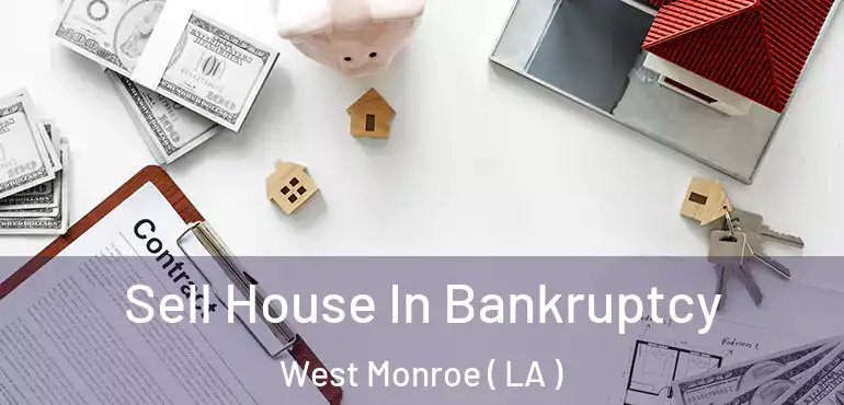  Sell House In Bankruptcy West Monroe ( LA )