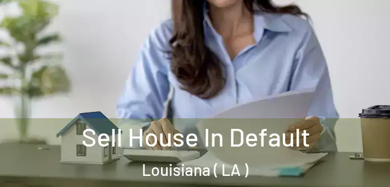  Sell House In Default Louisiana ( LA )
