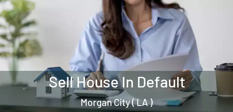  Sell House In Default Morgan City ( LA )