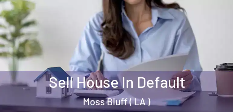 Sell House In Default Moss Bluff ( LA )