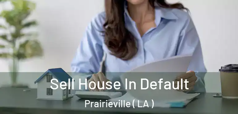 Sell House In Default Prairieville ( LA )