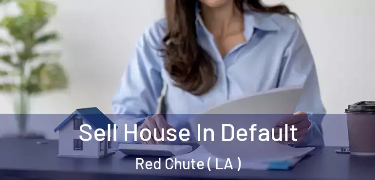 Sell House In Default Red Chute ( LA )