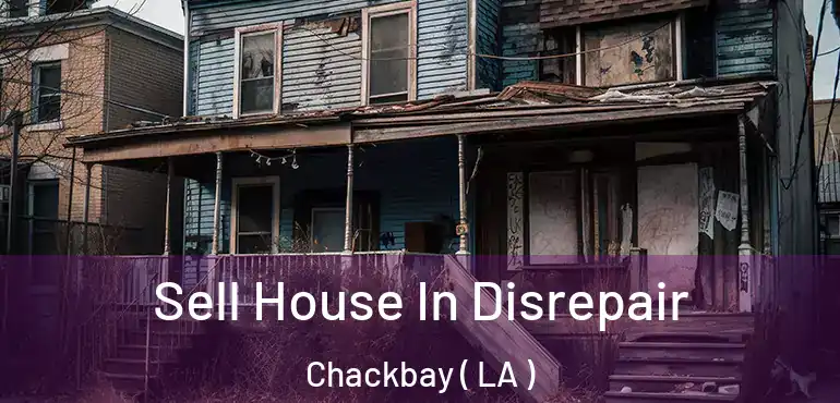  Sell House In Disrepair Chackbay ( LA )