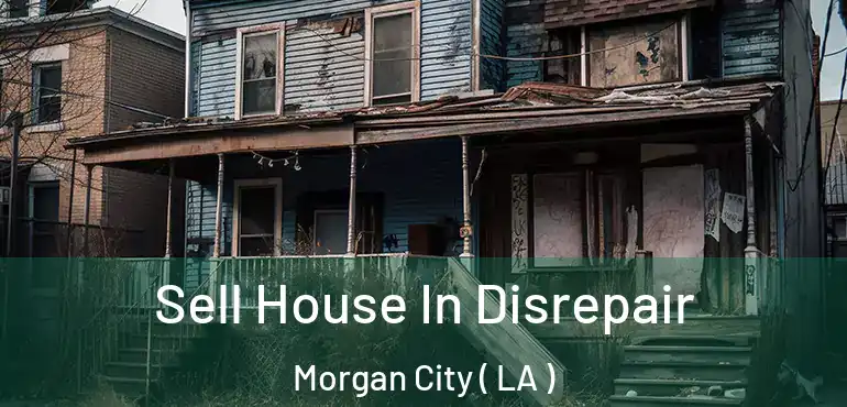  Sell House In Disrepair Morgan City ( LA )
