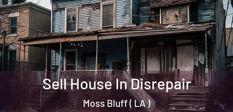  Sell House In Disrepair Moss Bluff ( LA )