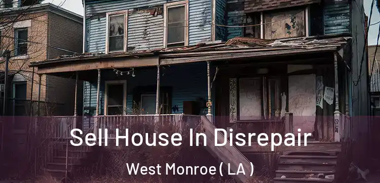  Sell House In Disrepair West Monroe ( LA )
