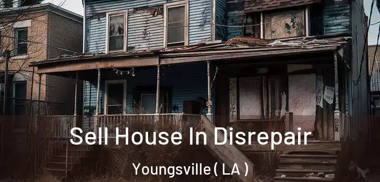  Sell House In Disrepair Youngsville ( LA )
