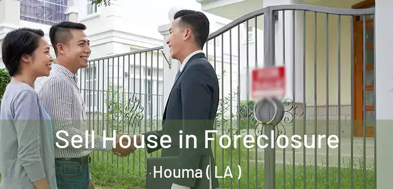  Sell House in Foreclosure Houma ( LA )
