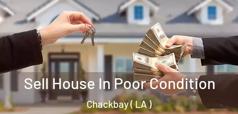  Sell House In Poor Condition Chackbay ( LA )