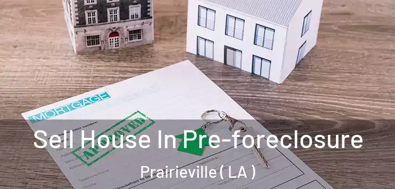  Sell House In Pre-foreclosure Prairieville ( LA )