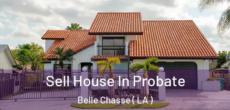  Sell House In Probate Belle Chasse ( LA )