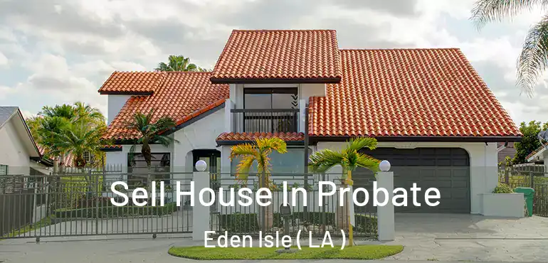  Sell House In Probate Eden Isle ( LA )
