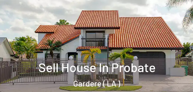  Sell House In Probate Gardere ( LA )